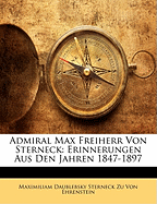 Admiral Max Freiherr Von Sterneck: Erinnerungen Aus Den Jahren 1847-1897 - Von Ehrenstein, Maximiliam Daublebsky St