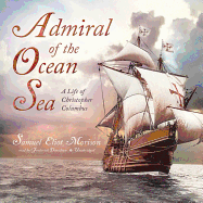 Admiral of the Ocean Sea: A Life of Christopher Columbus