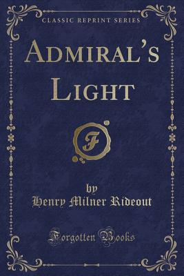 Admiral's Light (Classic Reprint) - Rideout, Henry Milner