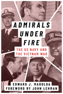 Admirals Under Fire: The US Navy and the Vietnam War