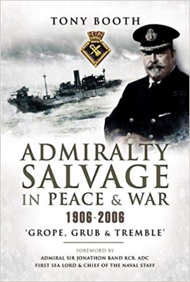 Admiralty Salvage in Peace and War 1906-2006: Grope, Grub and Tremble - Booth, Tony