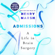Admissions: A Life in Brain Surgery