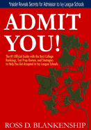 Admit You!: Top Secrets to Increase Your SAT and ACT Scores and Get Accepted to the Best Colleges and Ivy League Universities