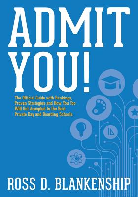 Admit You!: Top Secrets to Increase Your SSAT and ISEE Exam Scores and Get Accepted to the Best Boarding Schools and Private Schools - Blankenship, Ross D