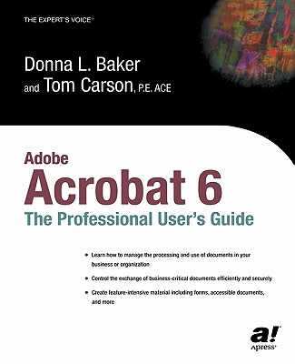 Adobe Acrobat 6: The Professional User's Guide - Baker, Donna L, and Carson, Tom