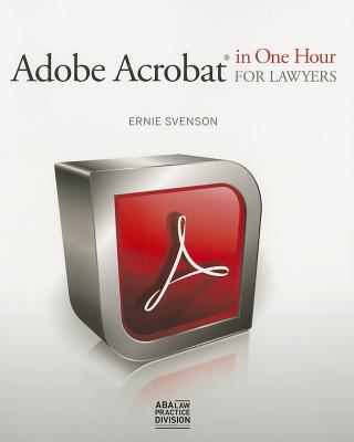 Adobe Acrobat in One Hour for Lawyers - Svenson, Ernie