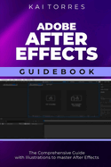 Adobe After Effects Guidebook: The Comprehensive Guide with Illustrations to master After Effects