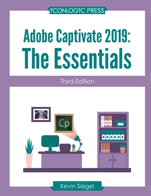 Adobe Captivate 2019: The Essentials (Third Edition) - Siegel, Kevin