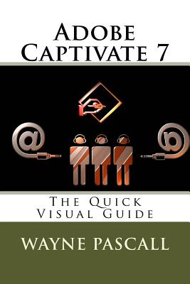 Adobe Captivate 7: The Quick Visual Guide - Pascall, Wayne
