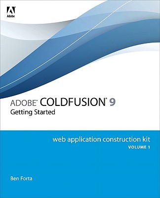 Adobe Coldfusion 9 Web Application Construction Kit, Volume 1: Getting Started - Forta, Ben