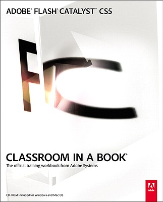Adobe Flash Catalyst CS5 Classroom in a Book: The Official Training Workbook from Adobe Systems - Tapley, Scott
