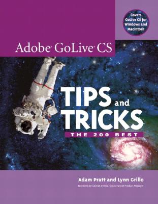 Adobe GoLive CS Tips and Tricks: The 200 Best - Pratt, Adam, and Grillo, Lynn