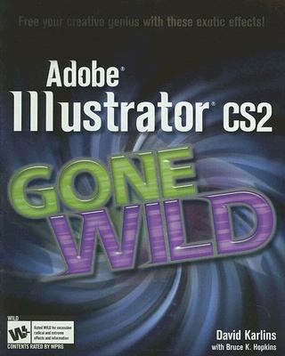 Adobe Illustrator CS2 Gone Wild - Karlins, David, and Hopkins, Bruce K