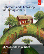 Adobe Lightroom and Photoshop for Photographers Classroom in a Book with Access Code