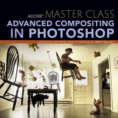 Adobe Master Class: Advanced Compositing in Photoshop - Malley, Bret