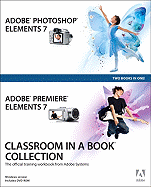 Adobe Photoshop Elements 7 and Adobe Premiere Elements 7 Classroom in a Book Collection: The Official Training Workbook from Adobe Systems