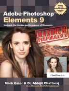 Adobe Photoshop Elements 9: Maximum Performance: Unleash the hidden performance of Elements