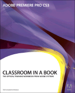 Adobe Premiere Pro CS3 Classroom in a Book: The Official Training Workbook from Adobe Systems - Adobe Press (Creator)