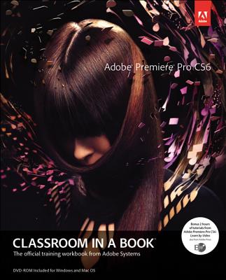 Adobe Premiere Pro CS6 Classroom in a Book - Adobe Creative Team