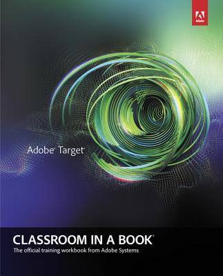 Adobe Target Classroom in a Book: A Guide for Marketing, Business, and IT Professionals - Hawkins, Brian, and Chiu-Watson, Lily