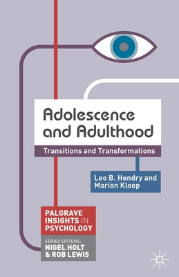 Adolescence and Adulthood: Transitions and Transformations - Hendry, Leo, and Kloep, Marion
