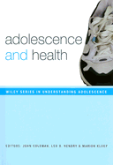 Adolescence and Health - Coleman, John (Editor), and Hendry, Leo B, Ph.D. (Editor), and Kloep, Marion, Ph.D. (Editor)