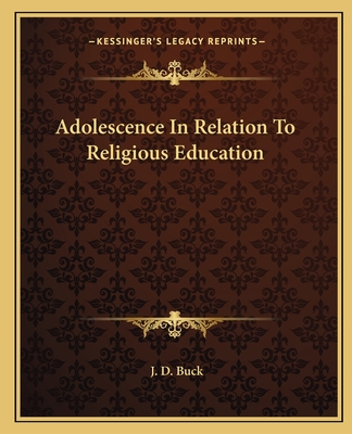 Adolescence In Relation To Religious Education - Buck, J D