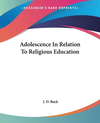 Adolescence In Relation To Religious Education - Buck, J D