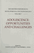 Adolescence: Opportunities and Challenges: Rochester Symposium on Developmental Psychopathology 7