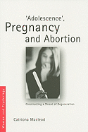 'adolescence', Pregnancy and Abortion: Constructing a Threat of Degeneration