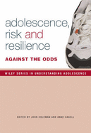 Adolescence, Risk and Resilience: Against the Odds - Coleman, John (Editor), and Hagell, Ann (Editor)