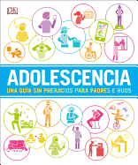 Adolescencia (Help Your Kids With): Una Gu?a Sin Prejuicios Para Padres E Hijos