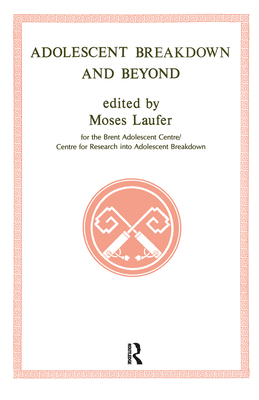 Adolescent Breakdown and Beyond - Laufer, Moses