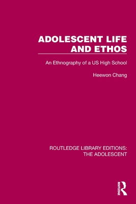 Adolescent Life and Ethos: An Ethnography of a Us High School - Chang, Heewon