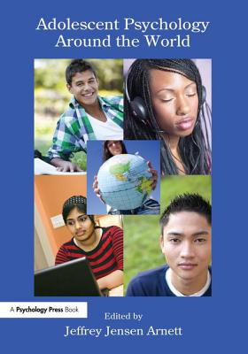 Adolescent Psychology Around the World - Arnett, Jeffrey Jensen, PH.D. (Editor)