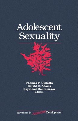 Adolescent Sexuality - Gullotta, Thomas (Editor), and Montemayor, Raymond (Editor), and Adams, Lisa Garriott (Editor)