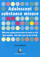 Adolescent Substance Misuse: Why One Young Person May Be More at Risk Than Another, and What You Can Do to Help