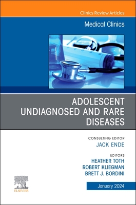 Adolescent Undiagnosed and Rare Diseases, an Issue of Medical Clinics of North America: Volume 108-1 - Toth, Heather, MD (Editor), and Kliegman, Robert M (Editor), and Bordini, Brett J, MD (Editor)