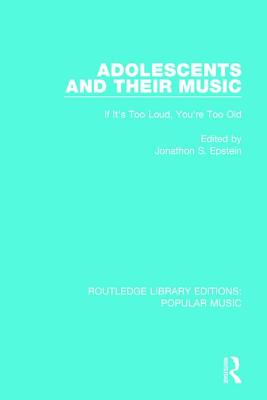 Adolescents and Their Music: If It's Too Loud, You're Too Old - Epstein, Jonathon S (Editor)