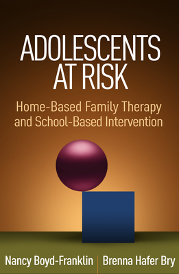 Adolescents at Risk: Home-Based Family Therapy and School-Based Intervention - Boyd-Franklin, Nancy, Professor, PhD, and Bry, Brenna Hafer, PhD
