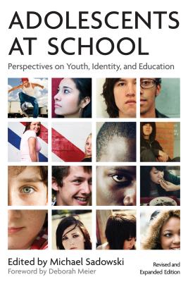 Adolescents at School, Second Edition: Perspectives on Youth, Identity, and Education - Sadowski, Michael (Editor), and Meier, Deborah (Foreword by)