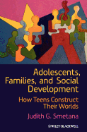 Adolescents, Families, and Social Development: How Teens Construct Their Worlds