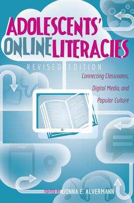 Adolescents' Online Literacies: Connecting Classrooms, Digital Media, and Popular Culture - Alvermann, Donna E. (Editor)