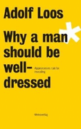 Adolf Loos - Why a Man Should be Well Dressed