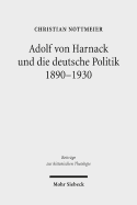 Adolf Von Harnack Und Die Deutsche Politik 1890-1930: Eine Biographische Studie Zum Verhaltnis Von Protestantismus, Wissenschaft Und Politik - Nottmeier, Christian