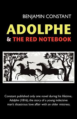 Adolphe and The Red Notebook - Constant, Benjamin, and Nicolson, Harold (Introduction by), and Wildman, Carl (Translated by)