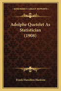 Adolphe Quetelet As Statistician (1908)