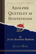 Adolphe Quetelet as Statistician (Classic Reprint)