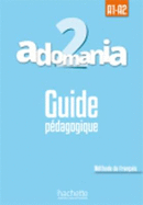 Adomania 2: Guide Pedagogique: A1.2/A2.1