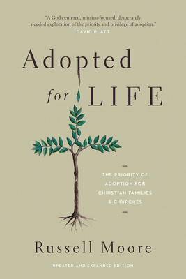 Adopted for Life: The Priority of Adoption for Christian Families and Churches (Updated and Expanded Edition) - Moore, Russell, Dr.